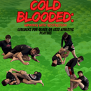 Cold Blooded: Leglocks For Older Or Less Athletic Grapplers